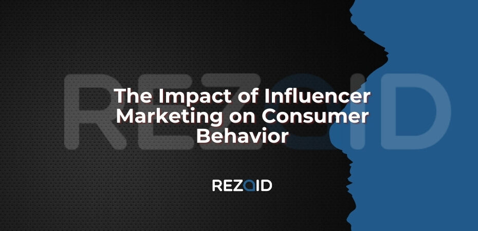 The Impact of Influencer Marketing on Consumer Behavior