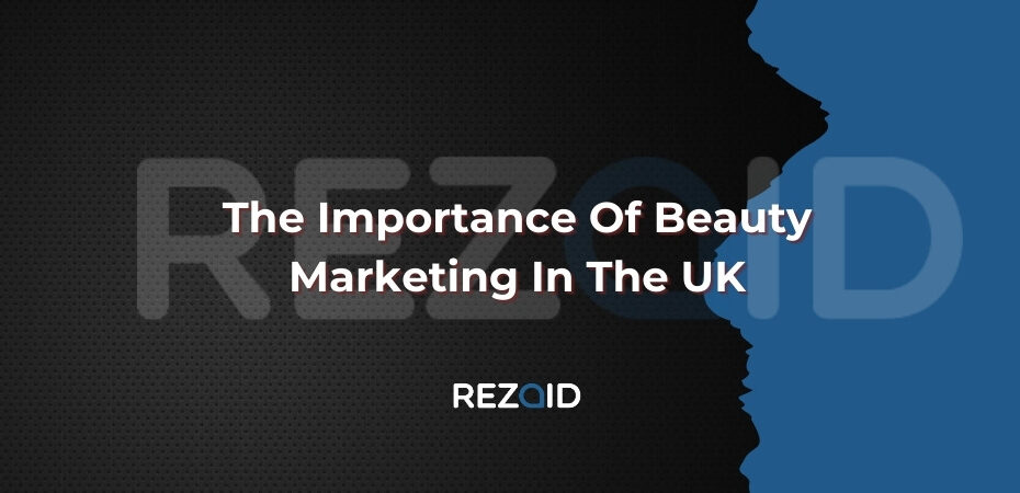 The Importance Of Beauty Marketing In The UK