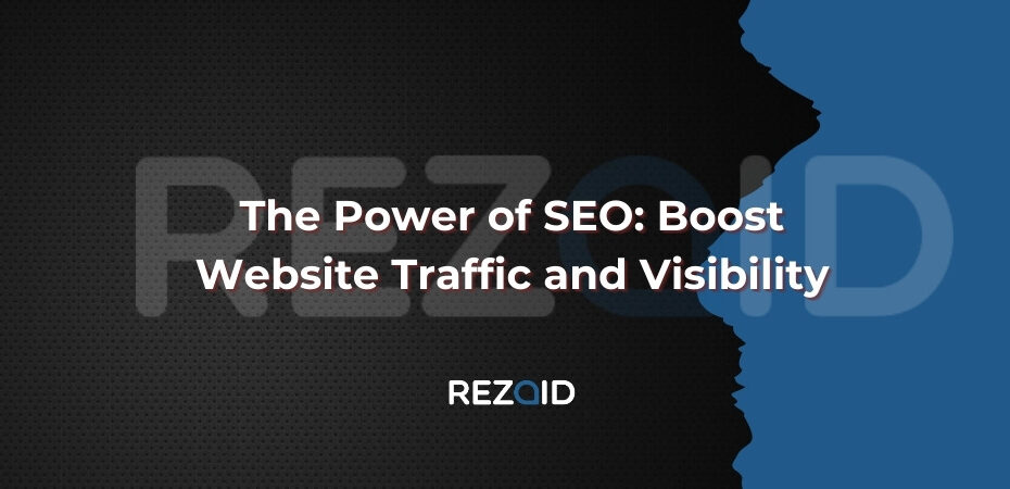 The Power of SEO Boost Website Traffic and Visibility