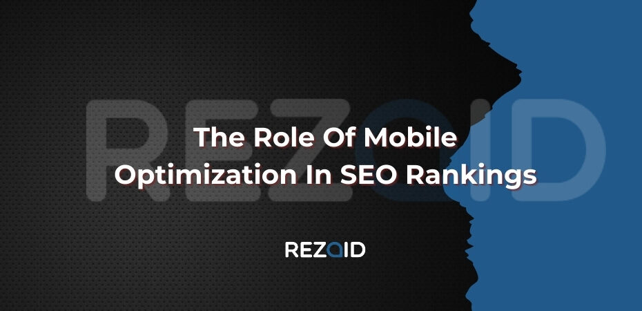 The Role Of Mobile Optimization In SEO Rankings