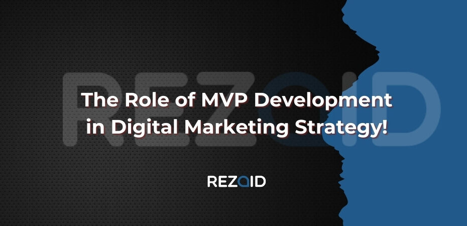 The Role of MVP Development in Digital Marketing Strategy!