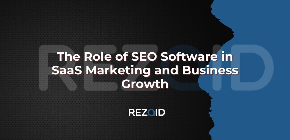 The Role of SEO Software in SaaS Marketing and Growth Business