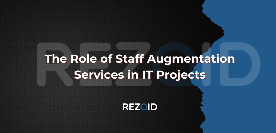 The Role of Staff Augmentation Services in IT Projects