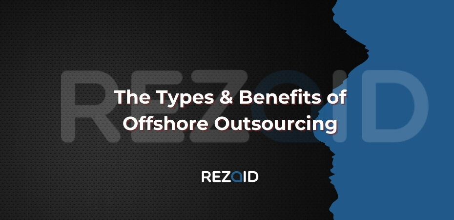 The Types & Benefits of Offshore Outsourcing