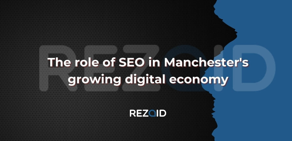 The role of SEO in Manchester growing digital economy