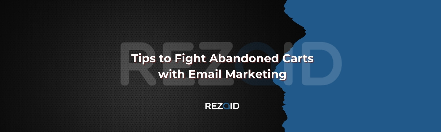 Tips to Fight Abandoned Carts with Email Marketing
