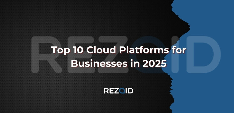 Top 10 Cloud Platforms for Businesses in 2025