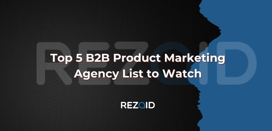 Top 5 B2B Product Marketing Agency List to Watch