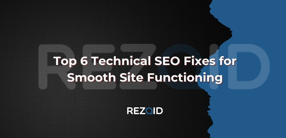 Top 6 Technical SEO Fixes for Smooth Site Functioning