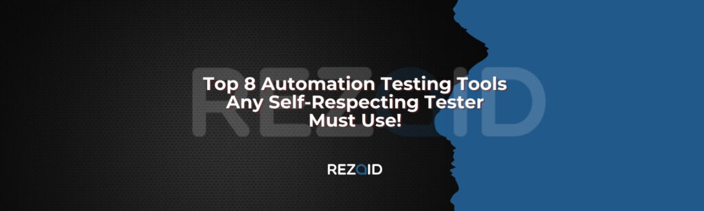 Top 8 Automation Testing Tools Any Self-Respecting Tester Must Use!