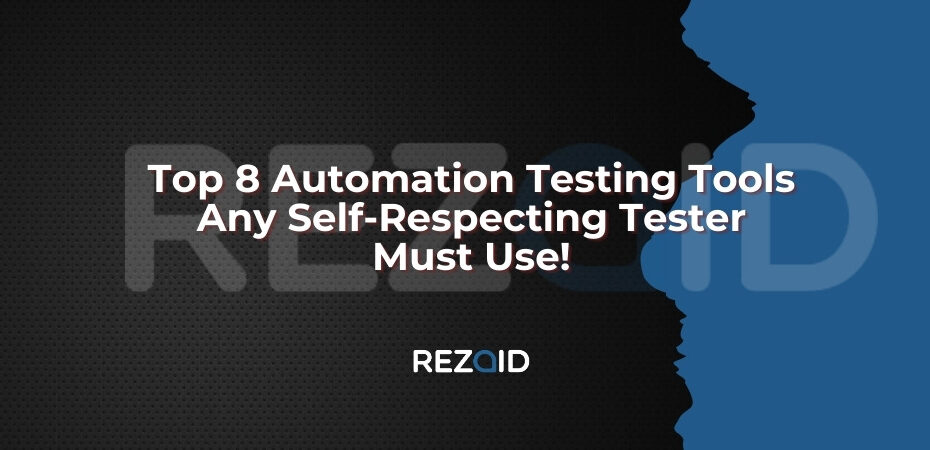 Top 8 Automation Testing Tools Any Self-Respecting Tester Must Use!