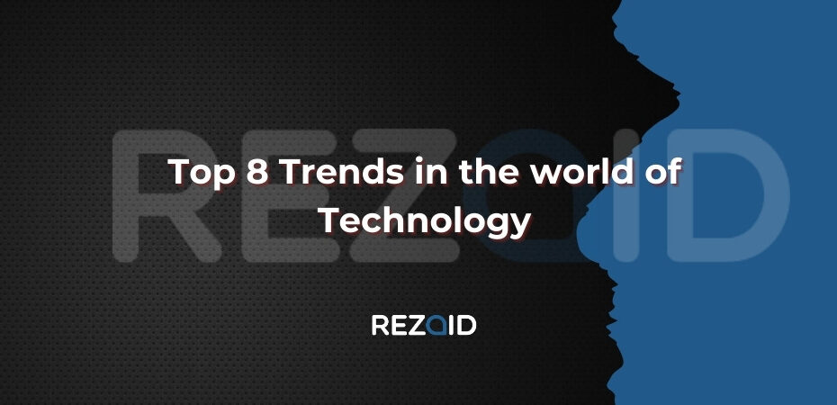 Top 8 Trends in the world of Technology