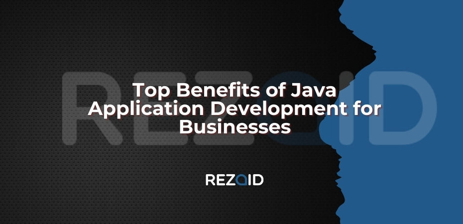 Top Benefits of Java Application Development for Businesses