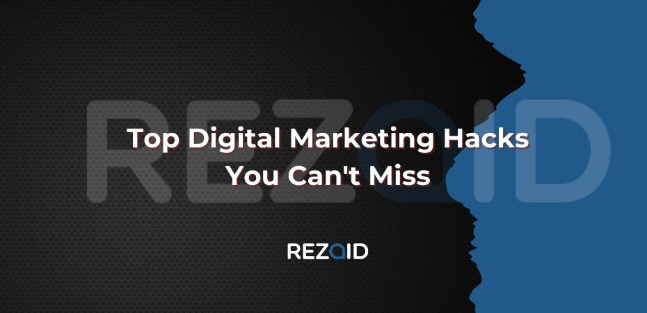 Top Digital Marketing Hacks You Can't Miss