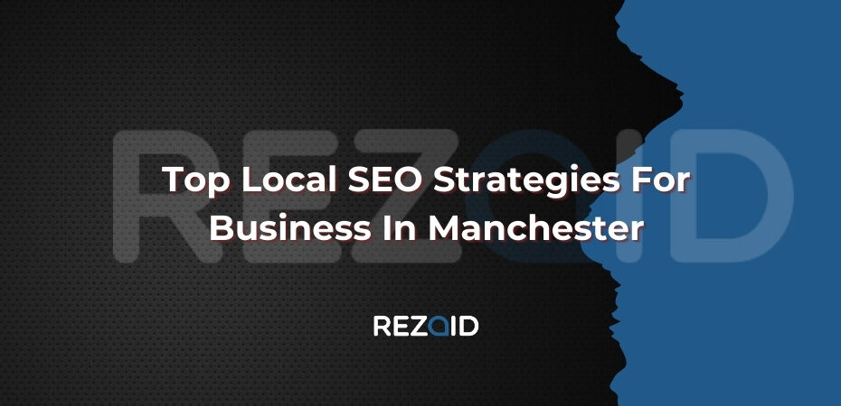 Top Local SEO Strategies for Businesses in Manchester