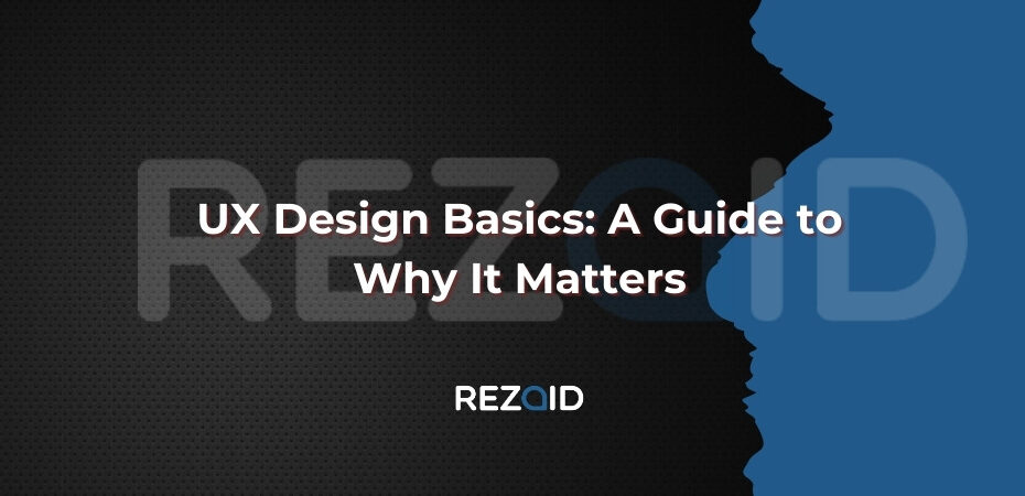 UX Design Basics A Guide to Why It Matters