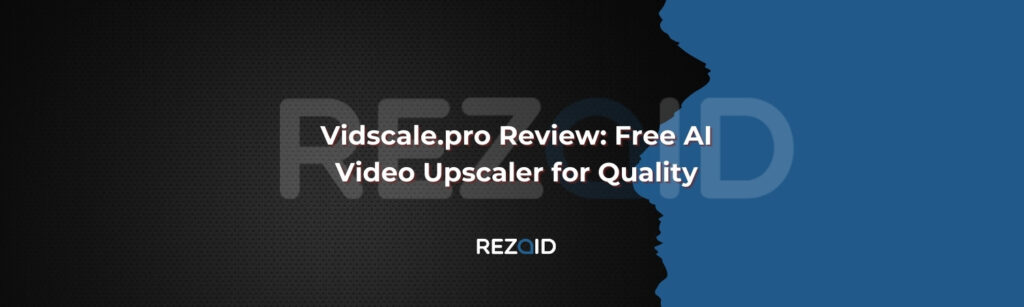 Vidscale.pro Review Free AI Video Upscaler for Quality