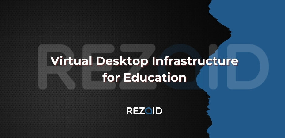 Virtual Desktop Infrastructure for Education