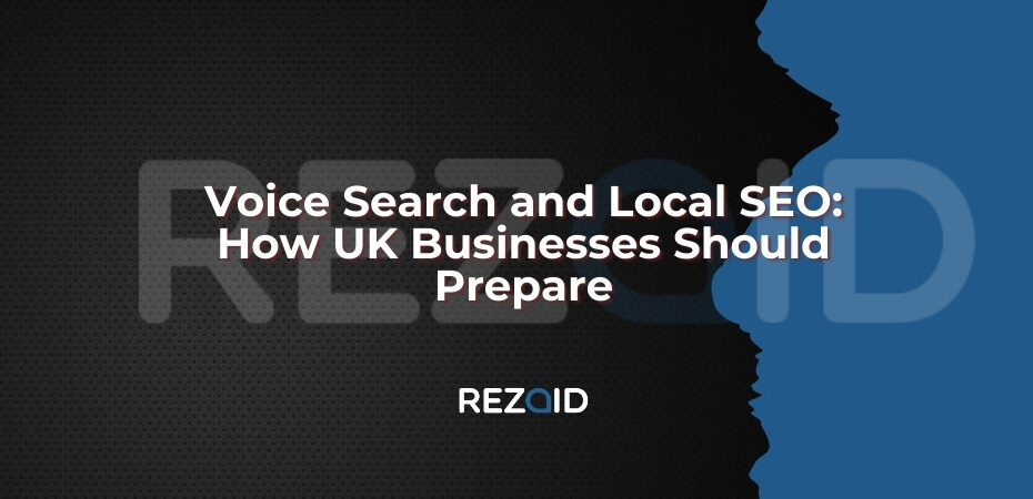 Voice Search and Local SEO_ How UK Businesses Should Prepare