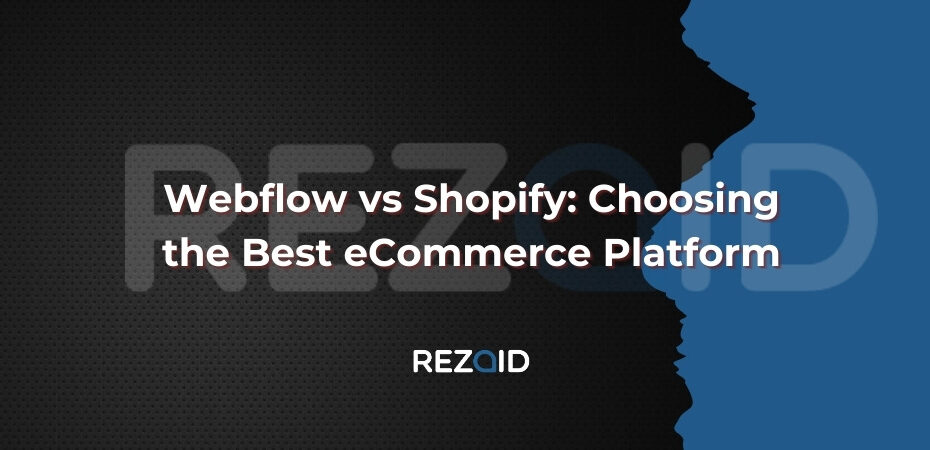 Webflow vs Shopify Choosing the Best eCommerce Platform
