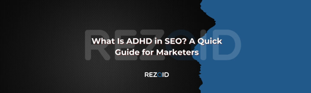 What Is ADHD in SEO A Quick Guide for Marketers