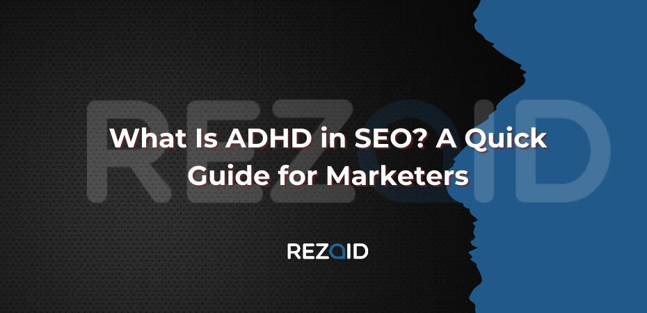 What Is ADHD in SEO A Quick Guide for Marketers