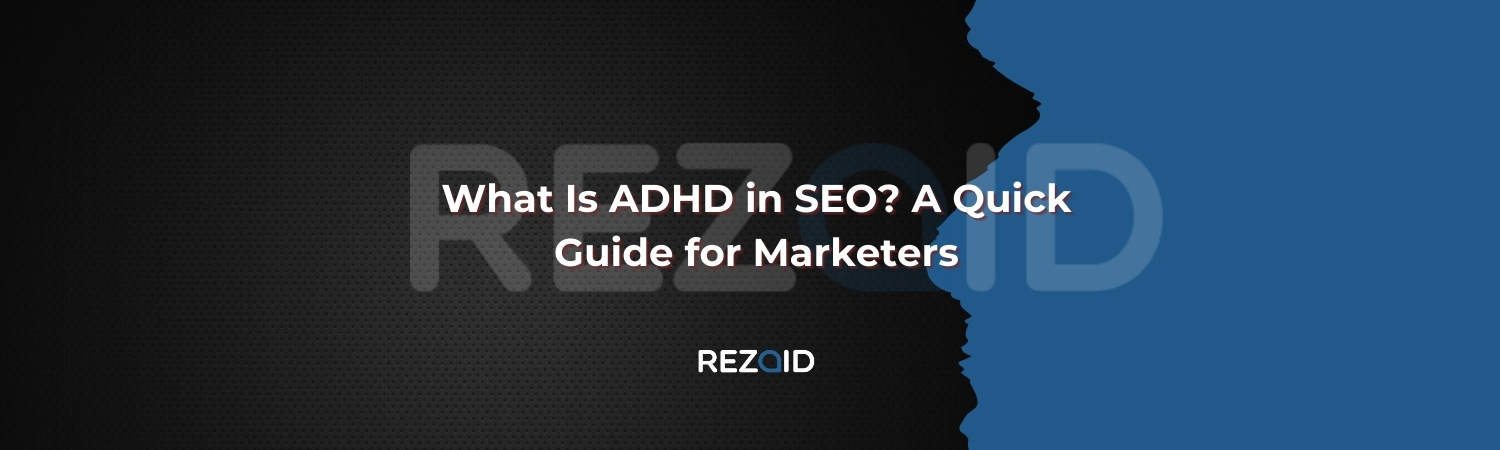 What Is ADHD in SEO A Quick Guide for Marketers