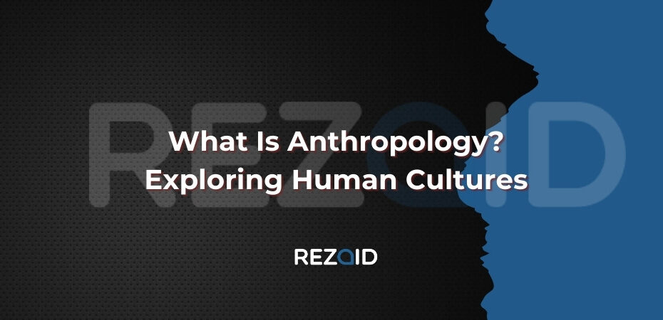 What Is Anthropology Exploring Human Cultures