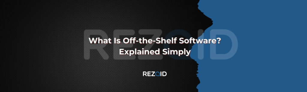 What Is Off-the-Shelf Software Explained Simply
