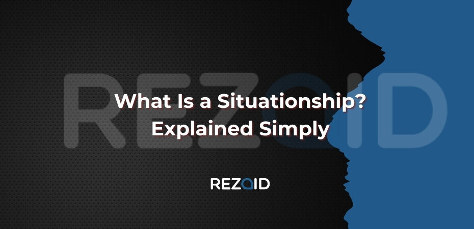 What Is a Situationship Explained Simply