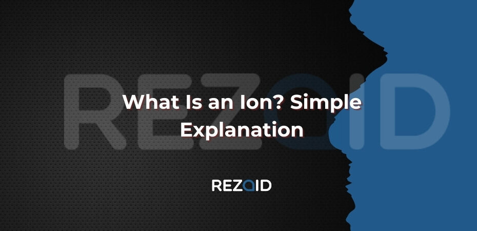 What Is an Ion Simple Explanation
