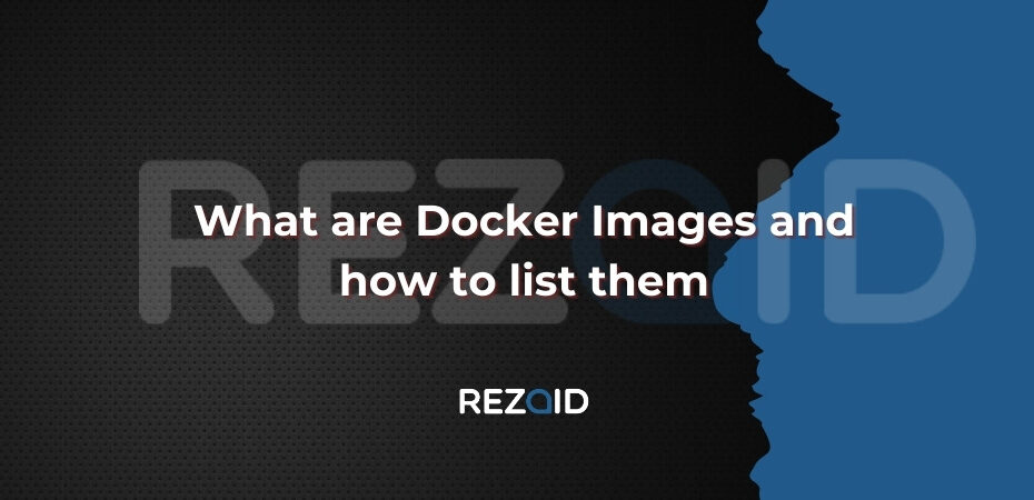 What are docker images and how to list them