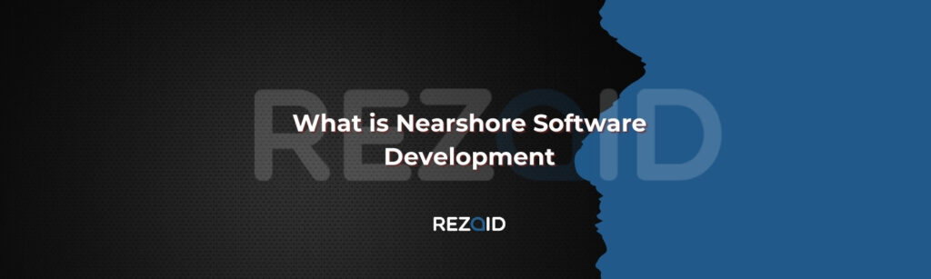 What is Nearshore Software Development