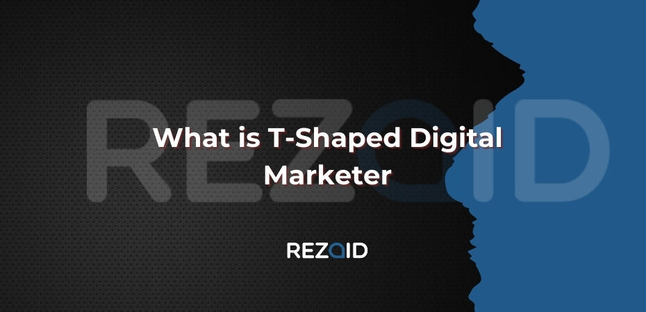 What is T-Shaped Digital Marketer