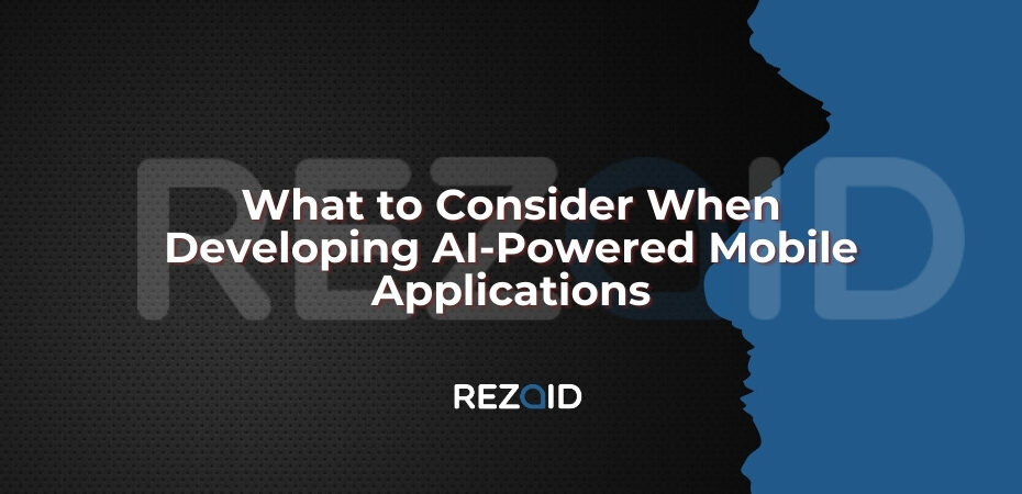 What to Consider When Developing AI-Powered Mobile Applications