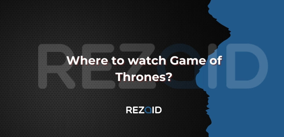 Where to watch Game of Thrones