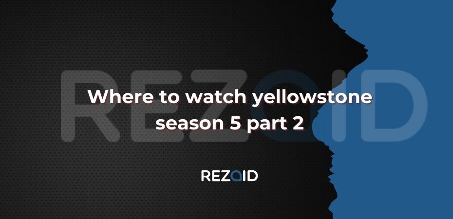 Where to watch yellowstone season 5 part 2​
