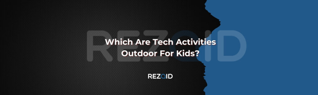 Which Are Tech Activities Outdoor For Kids​