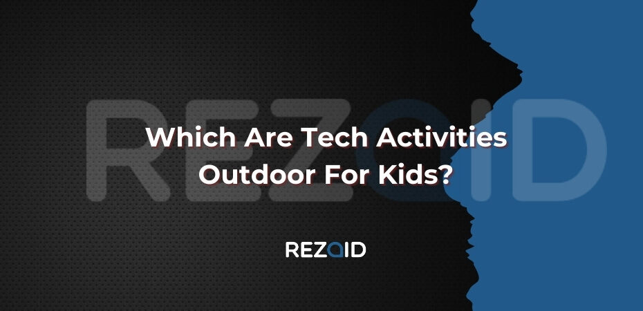 Which Are Tech Activities Outdoor For Kids​