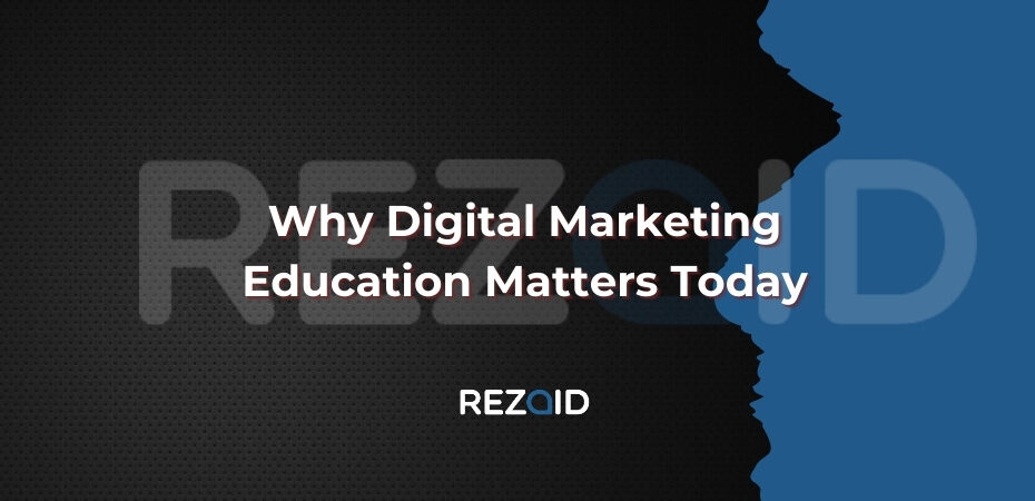 Why Digital Marketing Education Matters Today