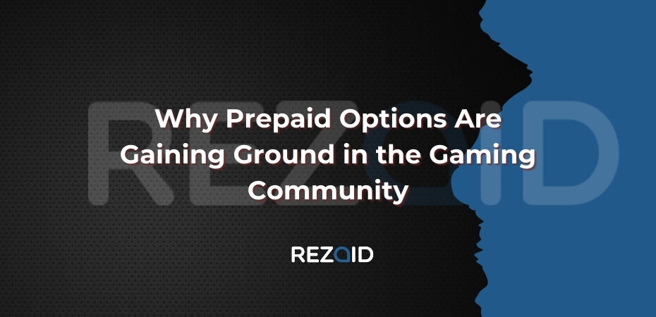 Why Prepaid Options Are Gaining Ground in the Gaming Community