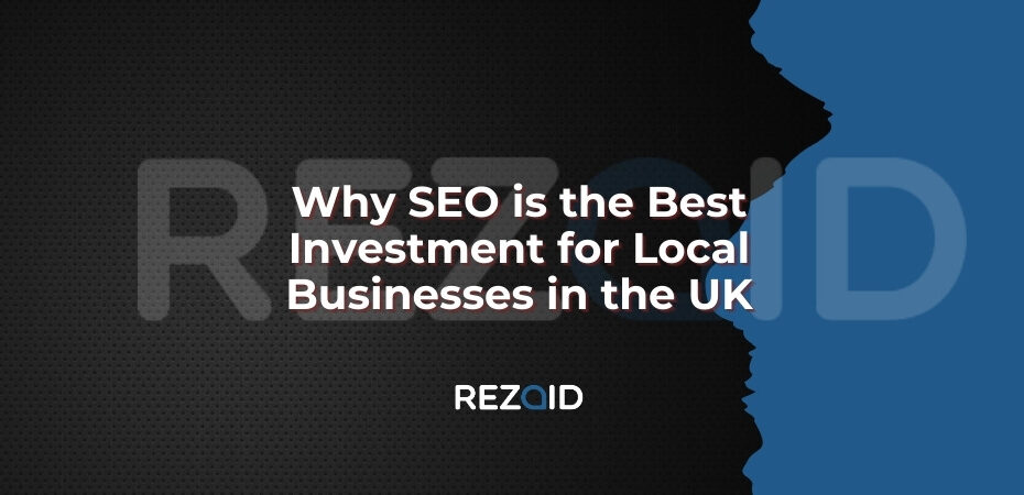 Why SEO is the Best Investment for Local Businesses in UK