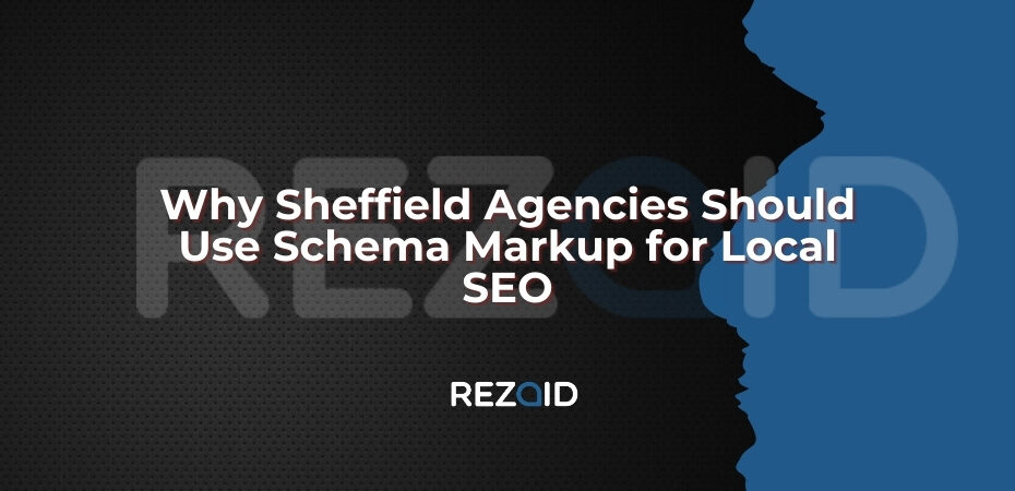 Why Sheffield Agencies Should Use Schema Markup for Local SEO