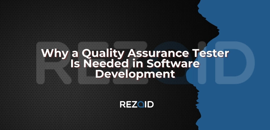 Why a Quality Assurance Tester Is Needed in Software Development