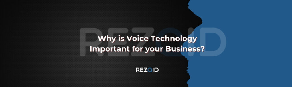 Why is Voice Technology Important for your Business