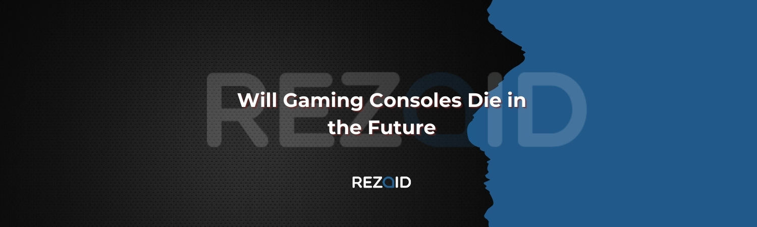 Will Gaming Consoles Die in the Future