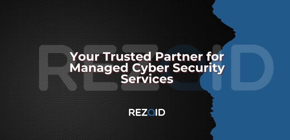 Your Trusted Partner for Managed Cyber Security Services