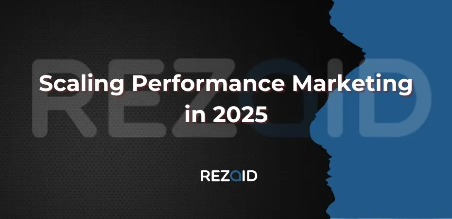 Scaling Performance Marketing in 2025