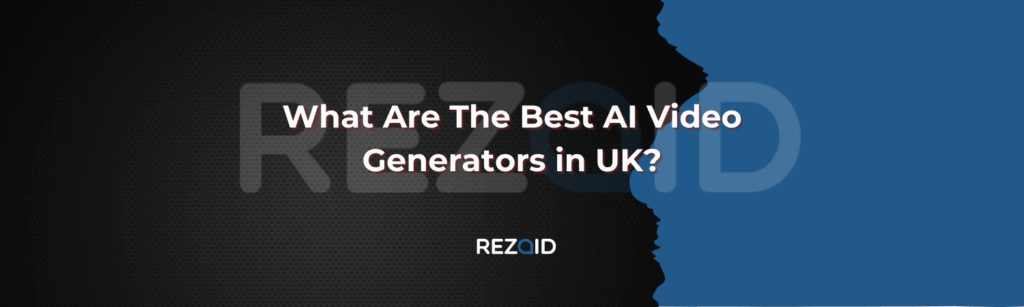 What Are The Best AI Video Generators in UK