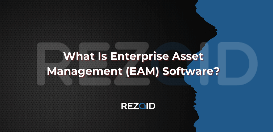 What Is Enterprise Asset Management (EAM) Software?